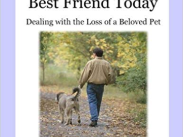 I Lost My Best Friend Today  Dealing With The Loss of a Beloved Pet by Judy H. Wright